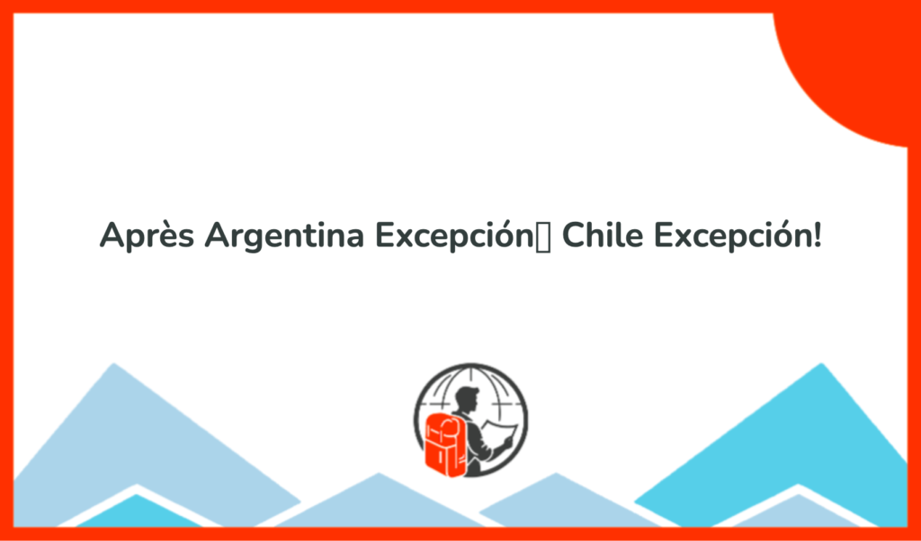 Après Argentina Excepción Chile Excepción!